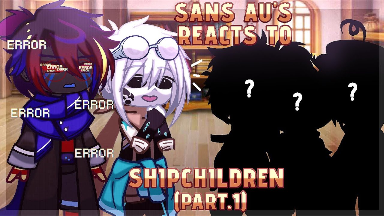 «Sans Au's Reacts to their Shipchildren» 🇪🇸/🇺🇸 {Bitter Choco Decoration} 《GCVR》→ [Parte 1/2]