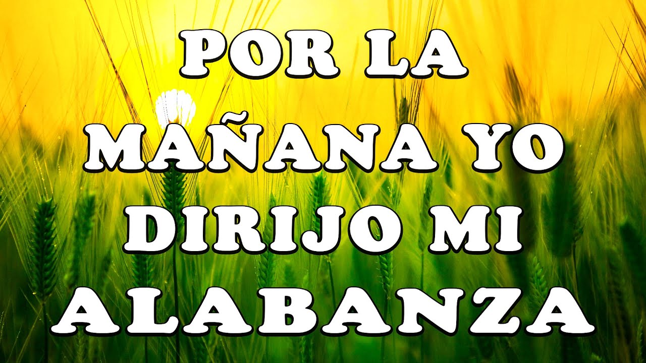 POR LA MAÑANA YO DIRIJO MI ALABANZA - LOS MEJORES 10 HIMNOS Y CÁNTICOS FAVORITOS
