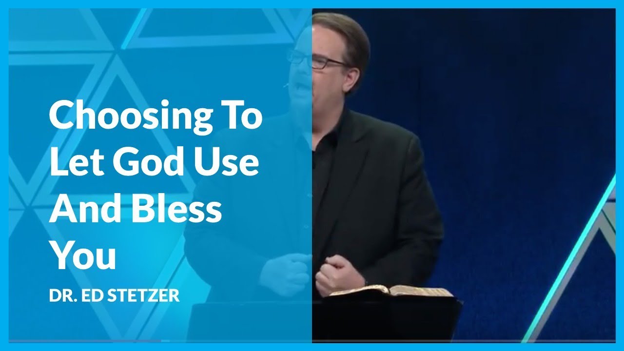 Choosing To Let God Use And Bless You with Dr. Ed Stetzer