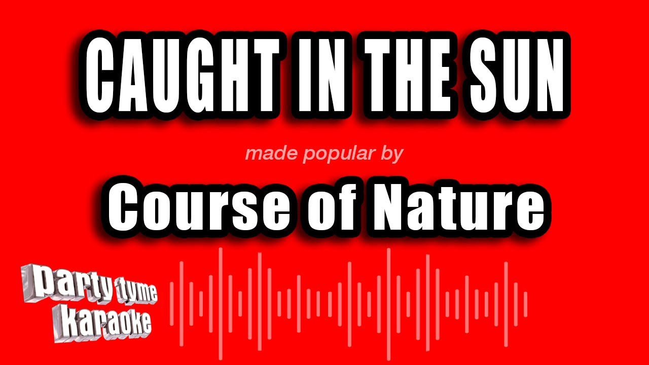 Course of Nature - Caught in the Sun (Karaoke Version)