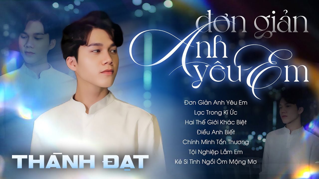 Đơn Giản Anh Yêu Em - Thành Đạt chạm tới triệu con tim đang yêu | Tổng Hợp Những Bản Nhạc Hot Hit