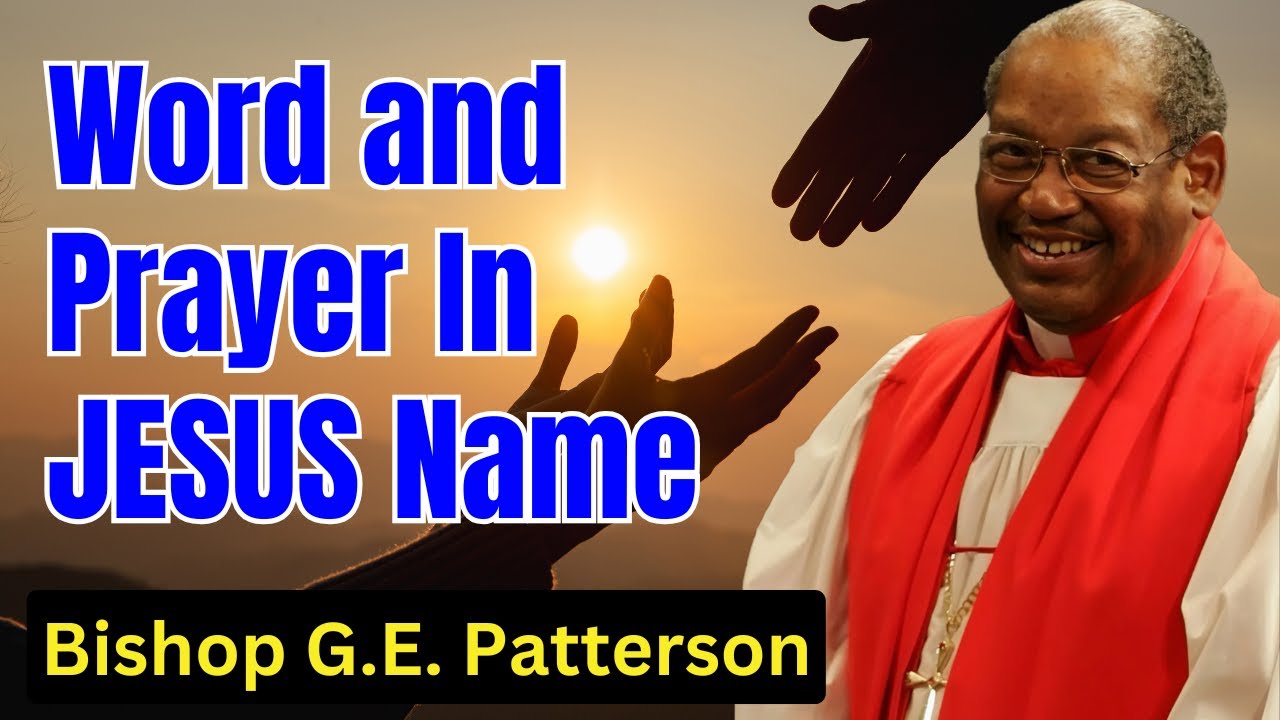 Word and Prayer In JESUS Name - Bishop G.E. Patterson Sermon