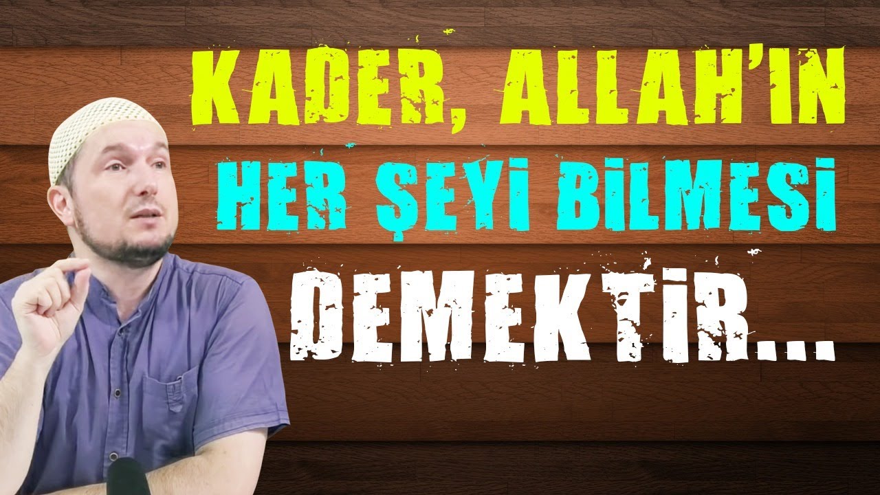 Kader, Allah'ın her şeyi bilmesi demektir... / 29.10.2013 / Kerem Önder