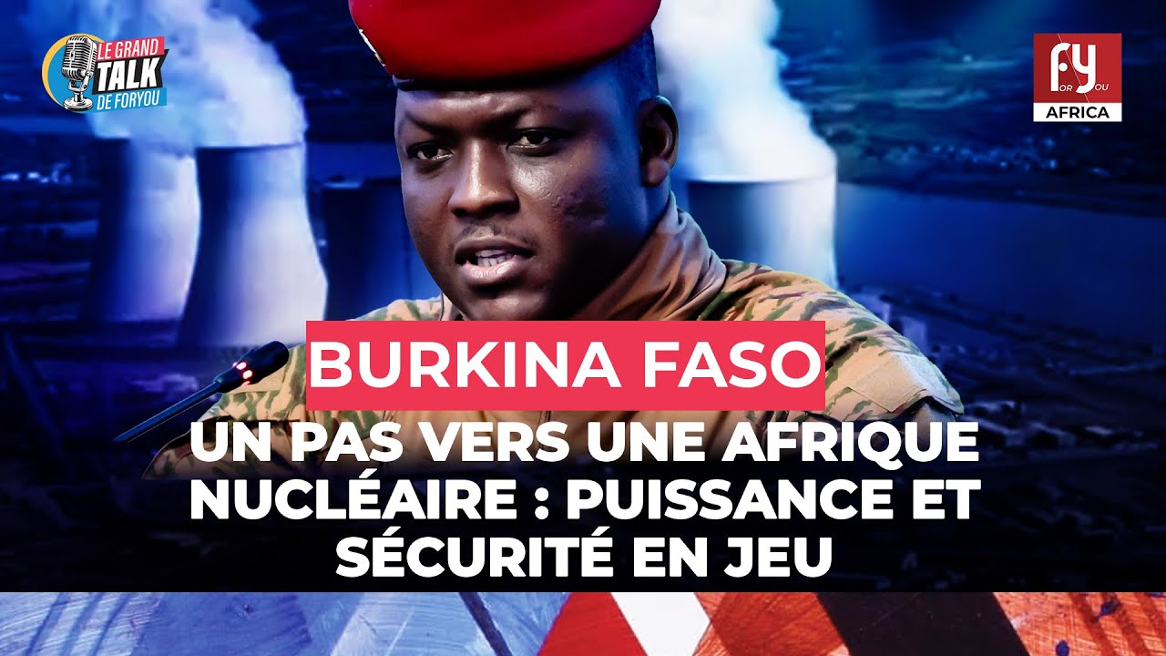 - BURKINA FASO/UN PAS VERS UNE AFRIQUE NUCLÉAIRE : PUISSANCE ET SÉCURITÉ EN JEU