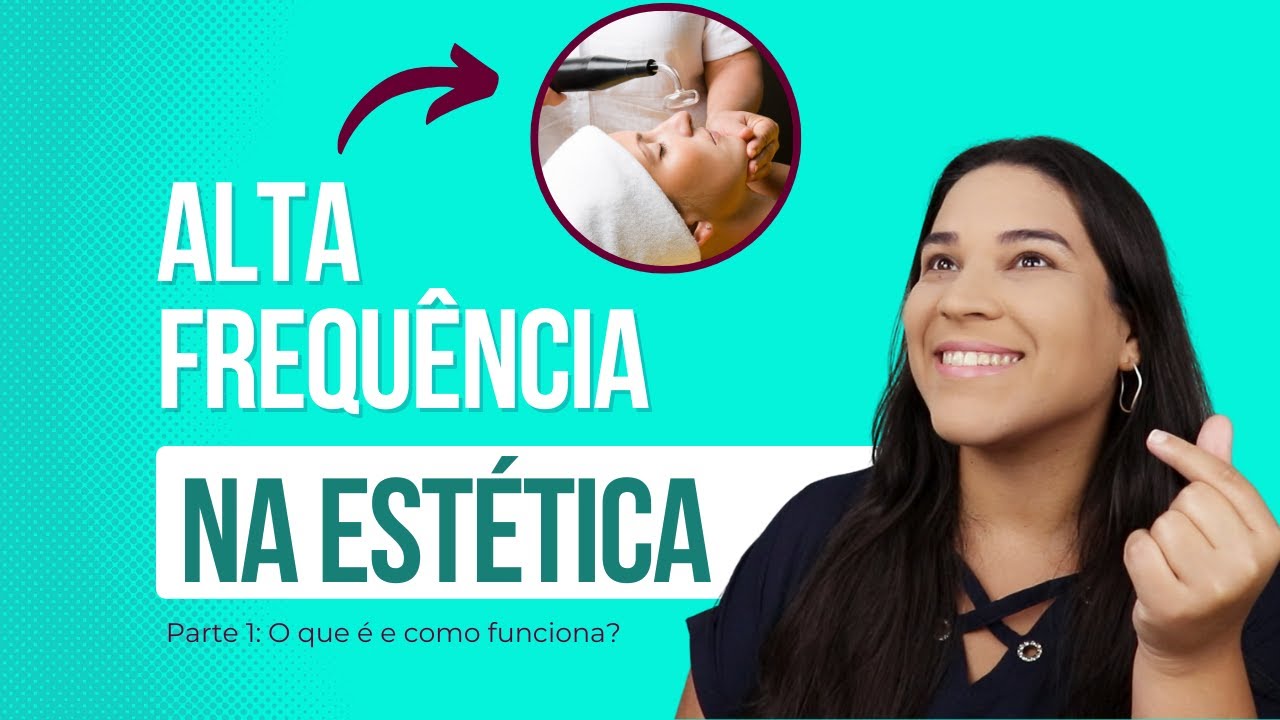 Alta Frequência na Estética: O que é e como funciona? [Aula 01]