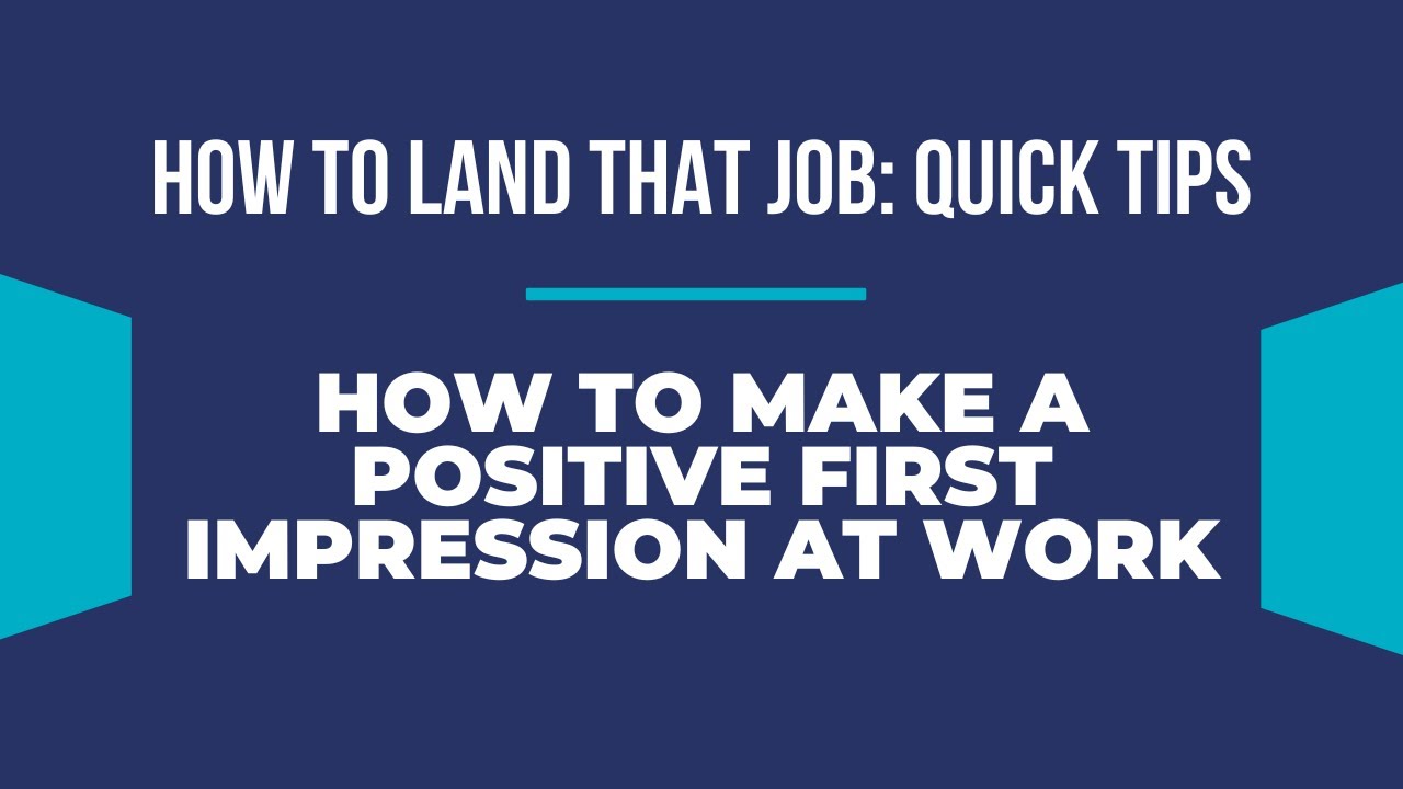 How to Land That Job: Quick Tips | How to Make a Positive First Impression at Work