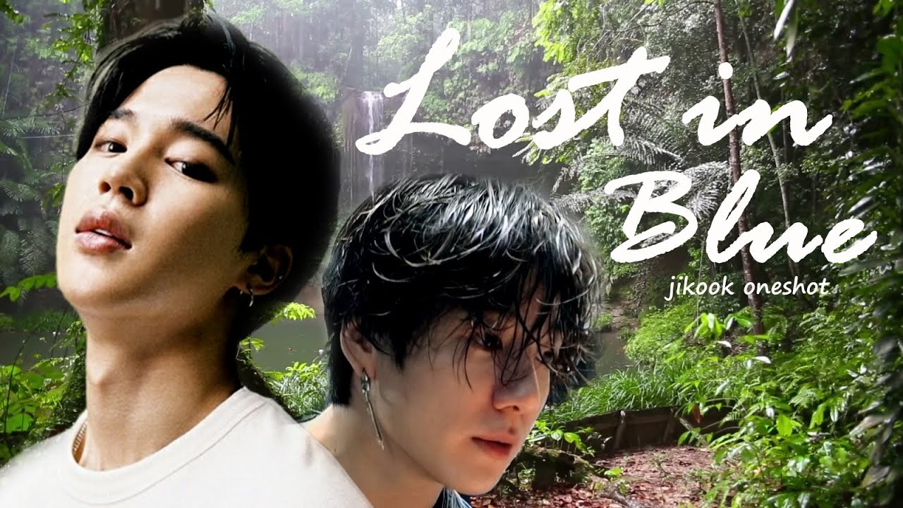 《Lost in Blue》 jikook/kookmin ff fanfic oneshot (PLS WATCH WITH SOUND)