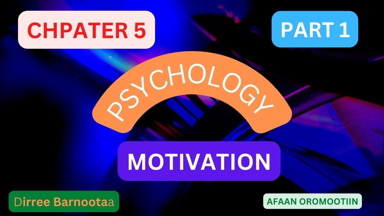 Psychology Chapter 5 MOTIVATION AND EMOTIONS , part 1 Motivation full tutorial by Afaan Oromoo