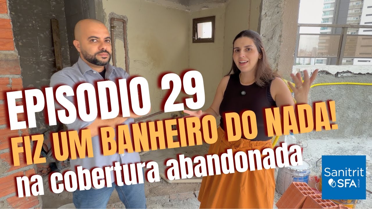 COBERTURA ABANDONADA - EP 29 - CRIAMOS UM BANHEIRO DO NADA!