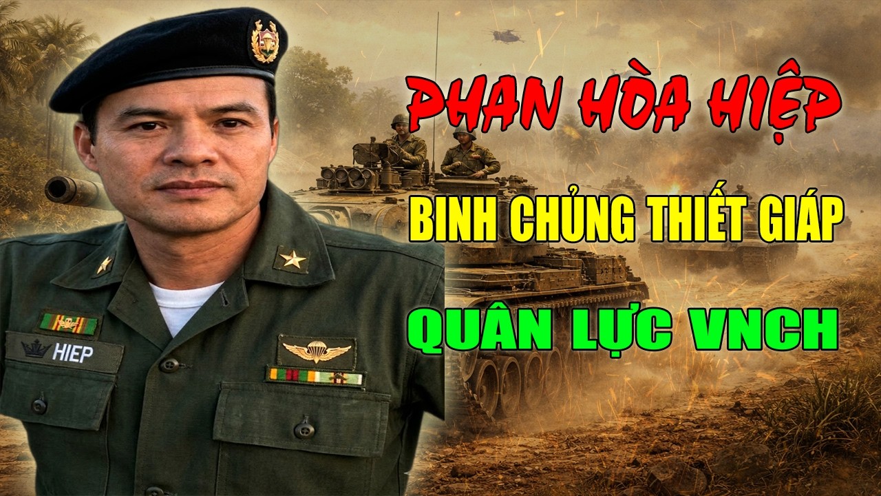 Phan Hòa Hiệp: Chuẩn Tướng Binh Chủng Thiết Giáp Quân Lực VNCH - Một Đời Binh Nghiệp