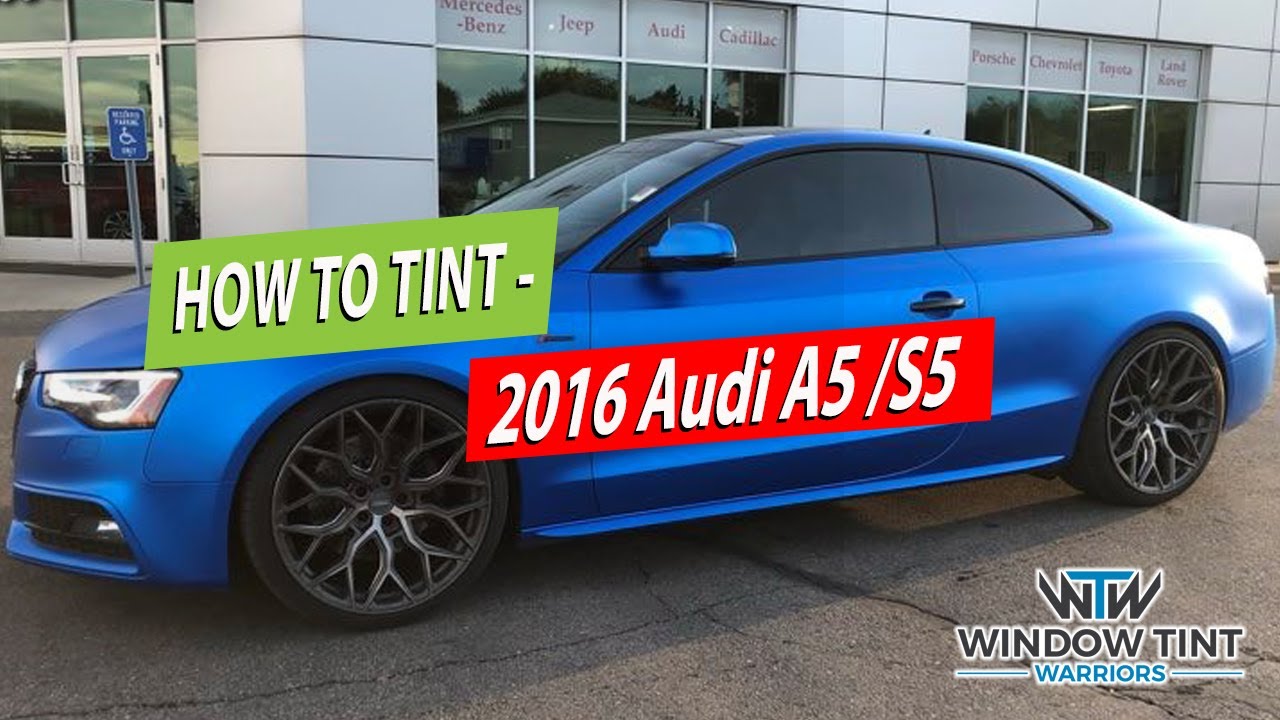 How To Professionally Tint A Full Car - 2016 Audi S5
