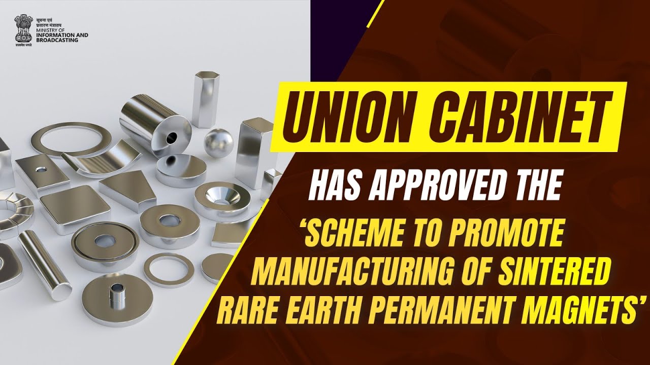 Cabinet has approved the 'Scheme to Promote Manufacturing of Sintered Rare Earth Permanent Magnets'