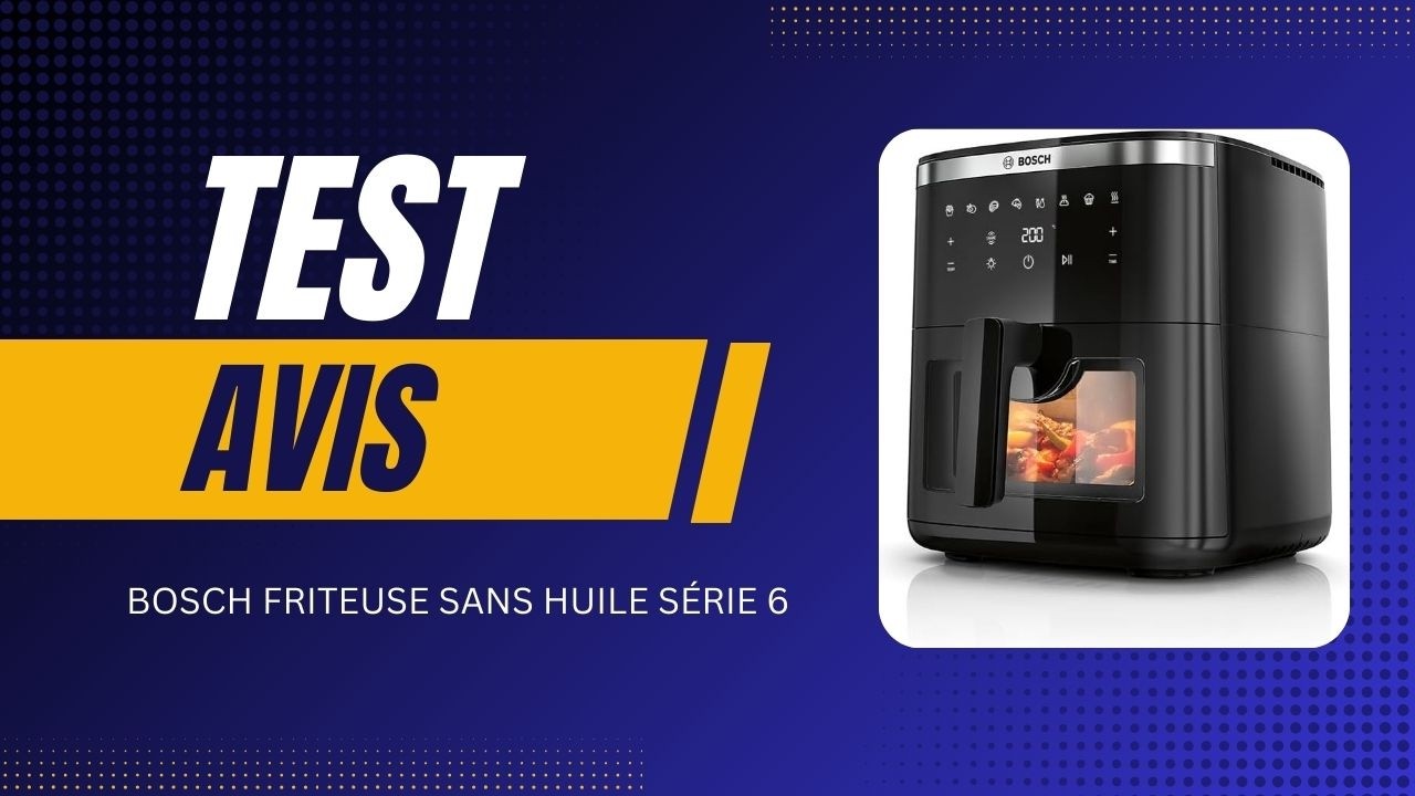 🏆Bosch Friteuse sans huile Série 6 - Test & Avis 2026