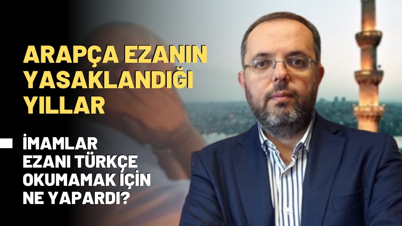 Arapça Ezanın Yasaklandığı Yıllar... İmamlar Ezanı Türkçe Okumamak İçin Ne Yapardı?