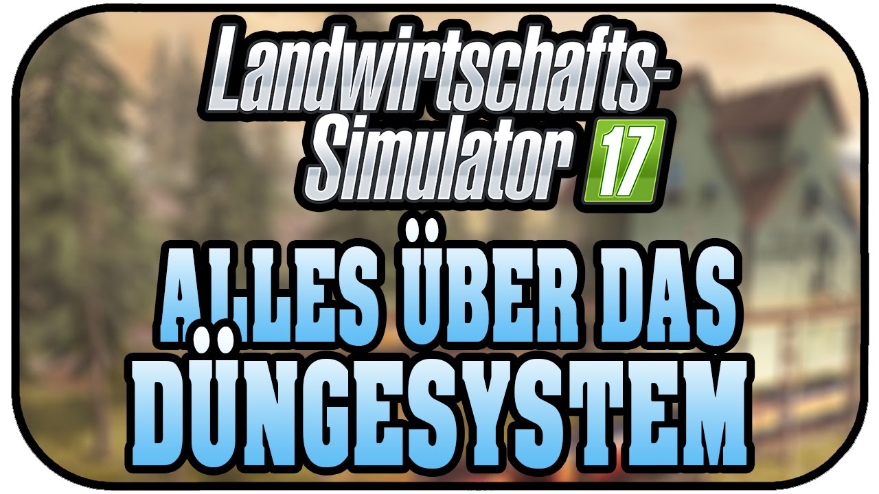 LS17 Alles über das Düngesystem - Landwirtschaft Simulator 17 Deutsch