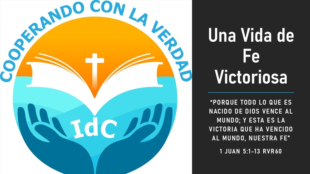 Una Vida en Comunión con Dios es una Vida de Fe Victoriosa - 1 Juan 5:1-13 RVR60