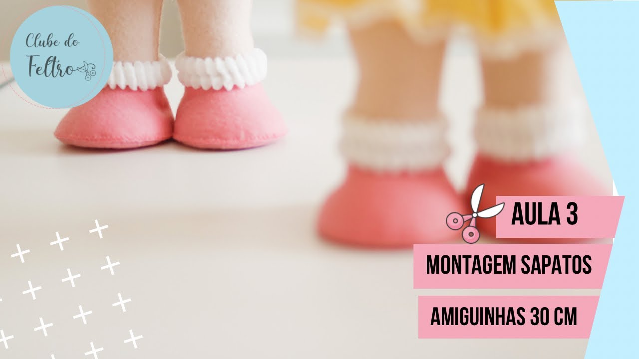 Aula 3- Bonecas amiguinhas baby 30 cm - sapatos