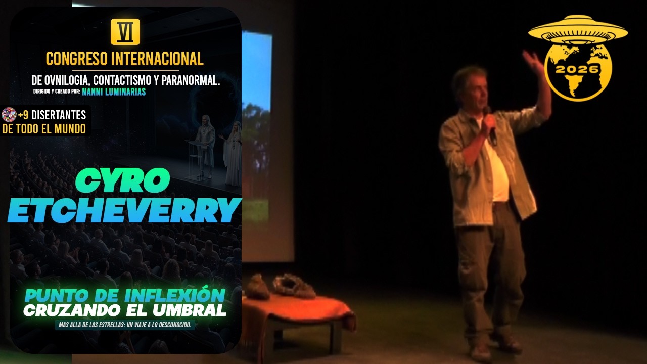 CYRO ETCHEVERRY | VI CONGRESO INTERNACIONAL ROSARINO DE OVNILOGIA, CONTACTISMO Y PARANORMAL