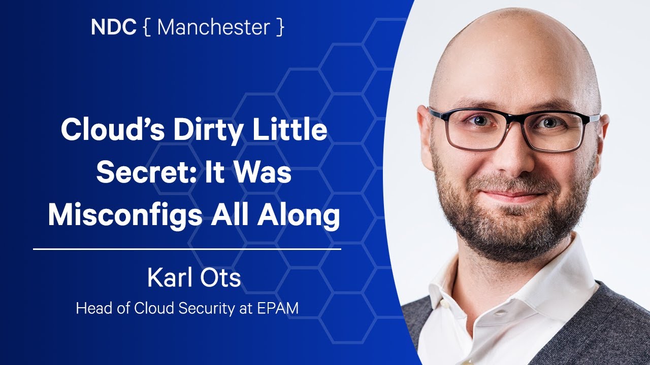 Cloud’s Dirty Little Secret: It Was Misconfigs All Along - Karl Ots - NDC Manchester 2025