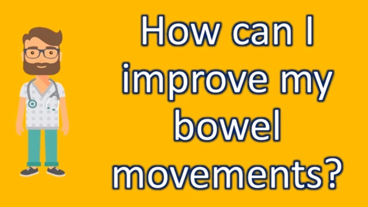 How can I improve my bowel movements ? | Good Health for All