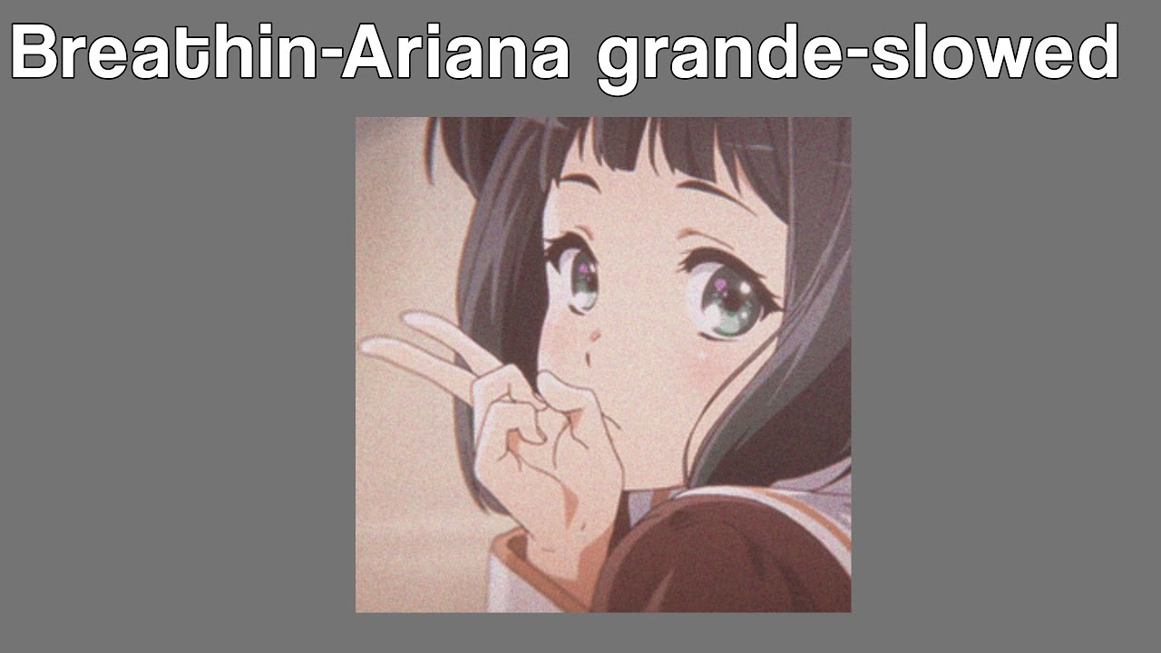 breathin’ - ariana grande - slowed - cleaned
