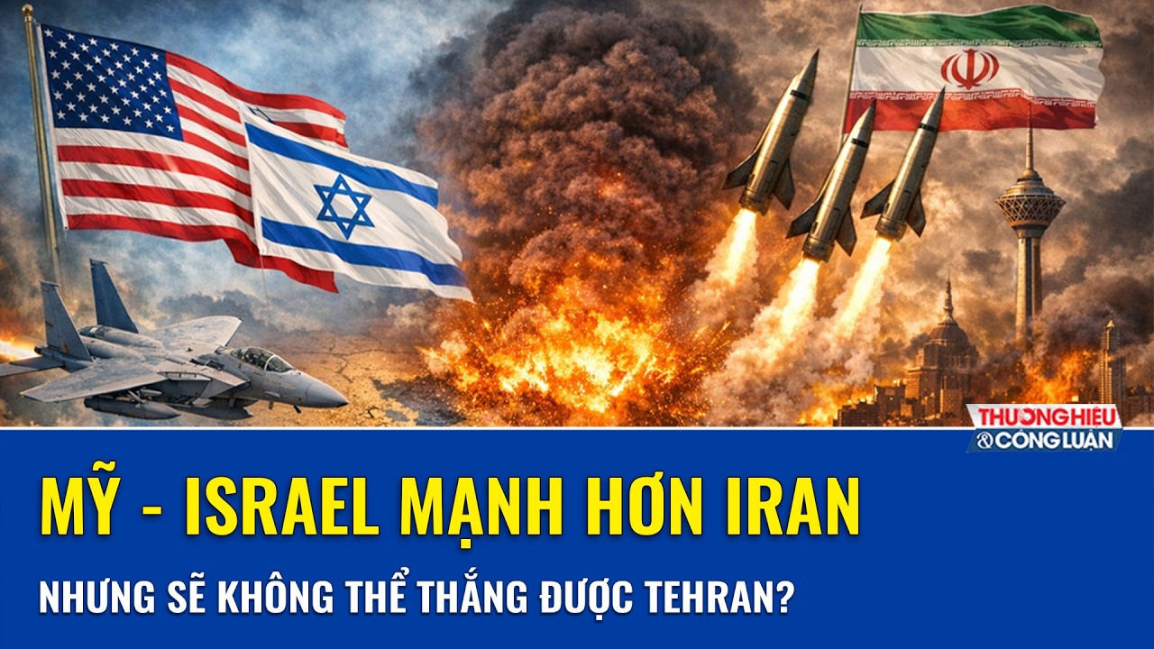 Mỹ - Israel mạnh hơn Iran, nhưng vì sao vẫn không dám đánh tới cùng?