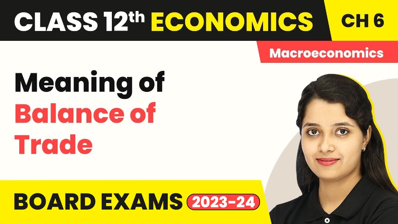 Meaning of Balance of Trade - Open Economy Macroeconomics | Class 12 Macroeconomics 2022-23