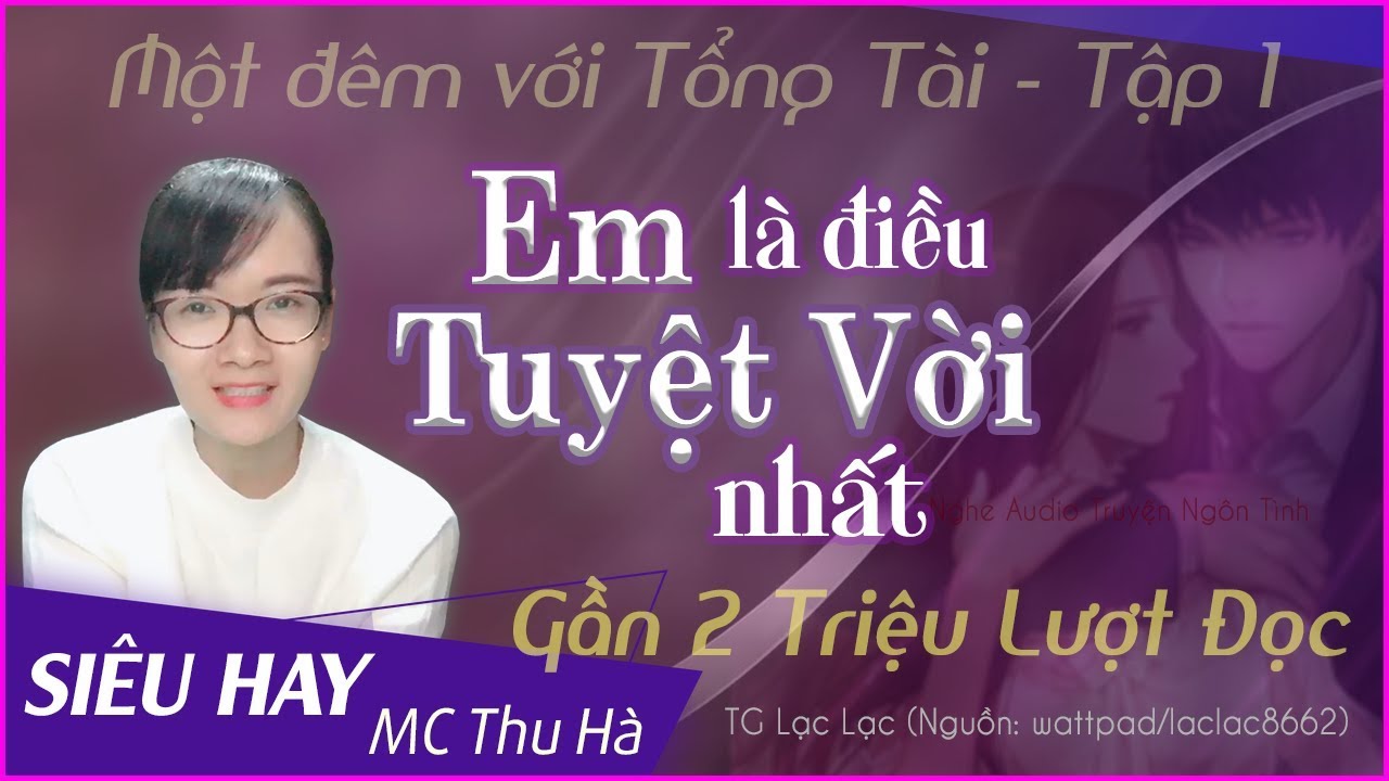 Truyện ngôn tình về Một đêm với Tổng Tài | Em Là Điều Tuyệt Vời Nhất [Tập 1] MC Thu Hà