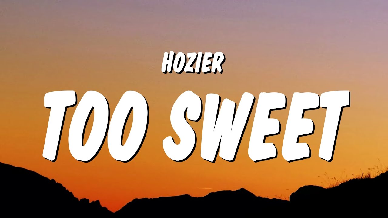 Hozier - Too Sweet (Lyrics) 