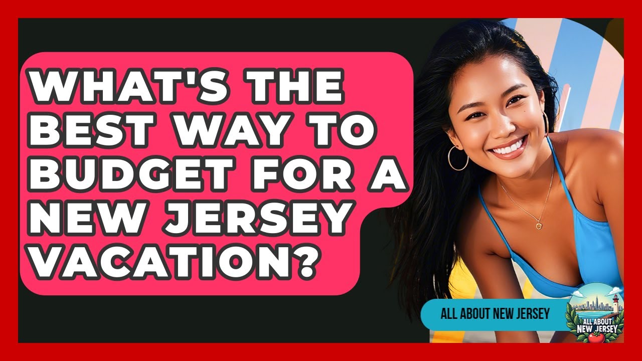 What's The Best Way To Budget For A New Jersey Vacation? - All About New Jersey