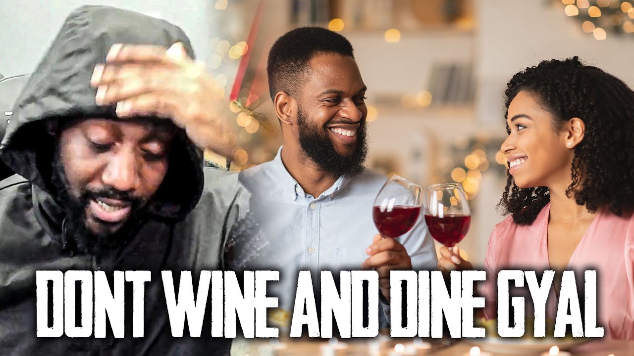 DON'T WINE AND DINE GYAL ON A FIRST DATE!!!
