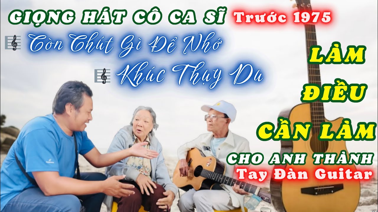 Xin Phép Làm Điều Nên Làm Này Cho Anh Thành Guitar Và Cô Ca Sĩ 75. Khúc Thụy Du - Còn Chút Gì Để Nhớ