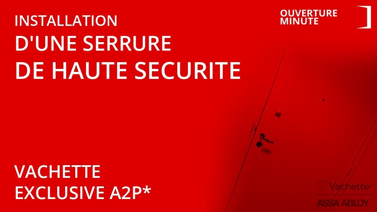 Serrure Vachette Exclusive A2P* - Installation Serrure de Haute Sécurité