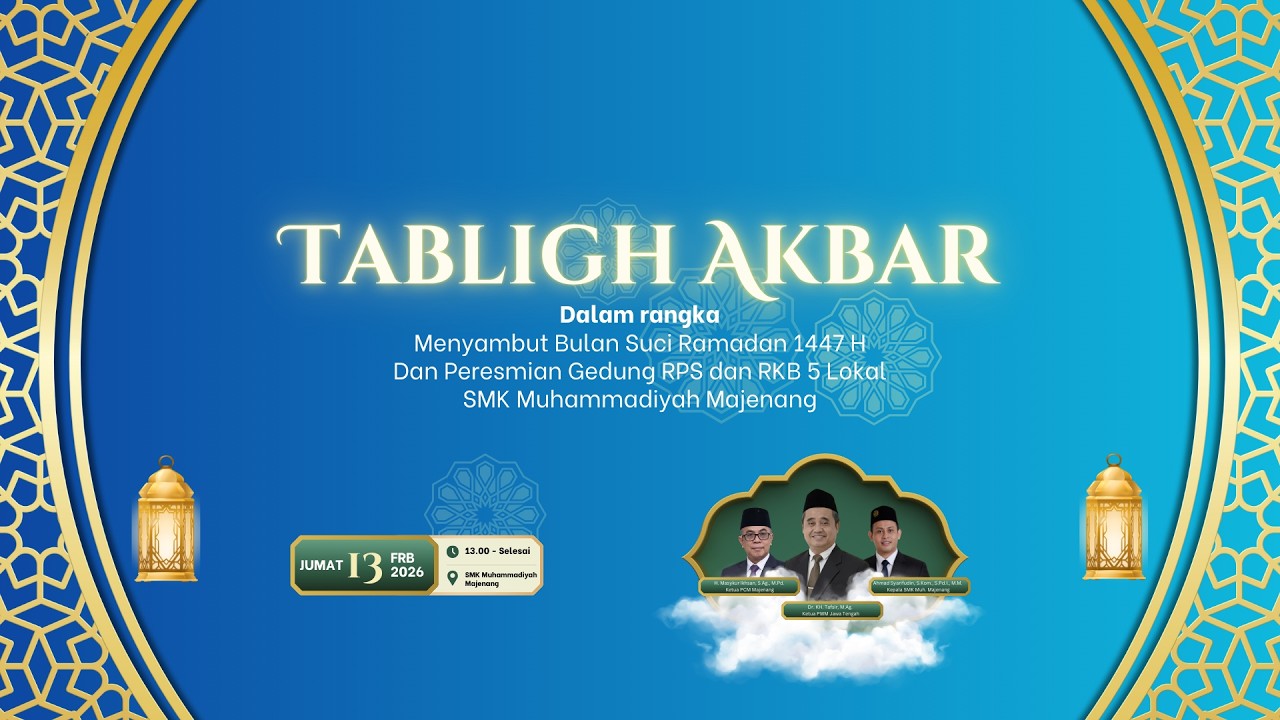 TABLIGH AKBAR 1447 H | PERESMIAN GEDUNG RPS & RKB SMK MUHAMMADIYAH MAJENANG