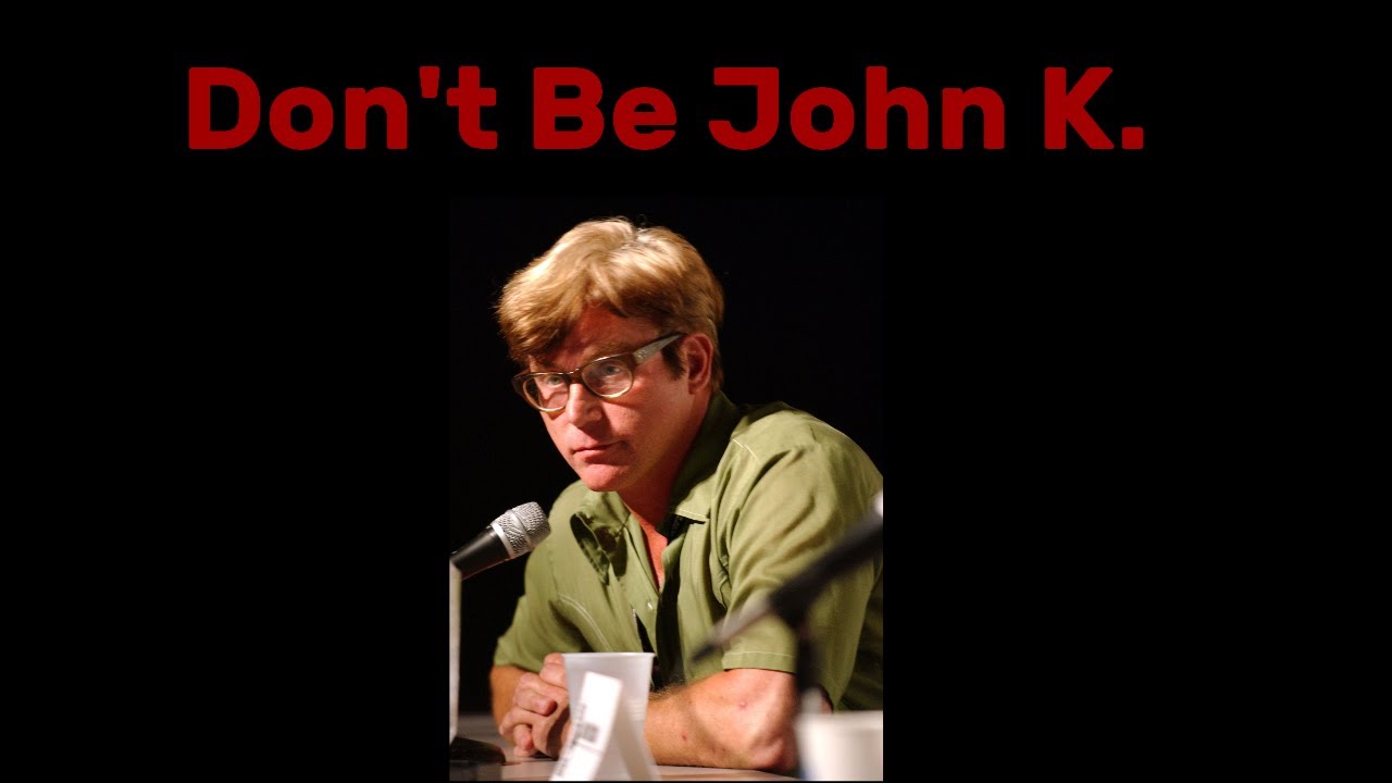 Don't Be John K