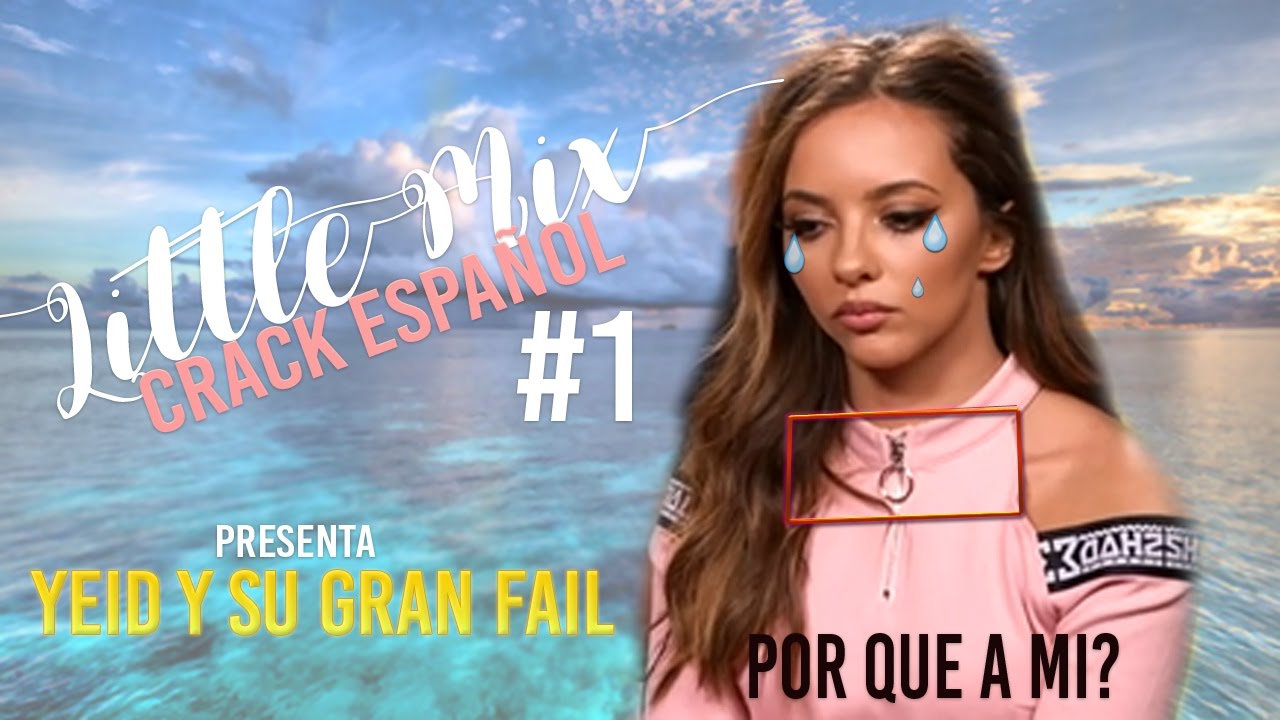 Little Mix Crack Español | YEID(Jade) Y SU GRAN FAIL.