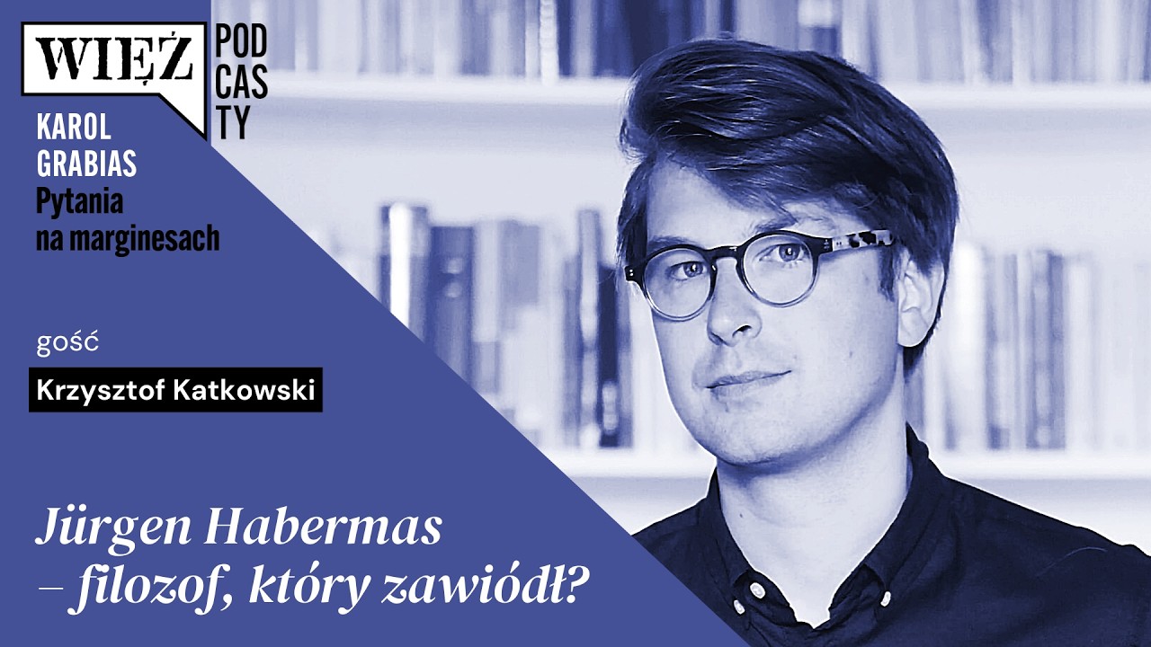 J&uuml;rgen Habermas &ndash; filozof, kt&oacute;ry zawi&oacute;dł? Rozmawiają Krzysztof Katkowski i Karol Grabias