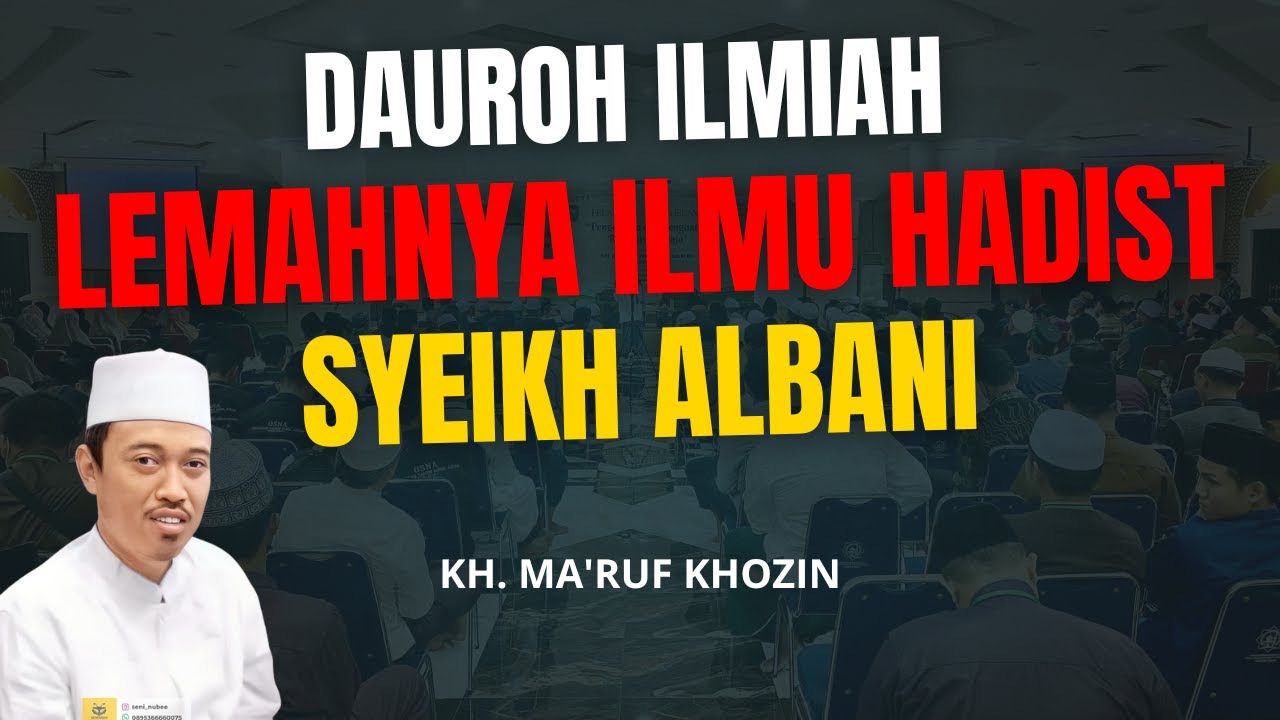 LEMAHNYA ILMU HADIS SYEIKH ALBANI - CERAMAH KH. MA'RUF KHOZIN
