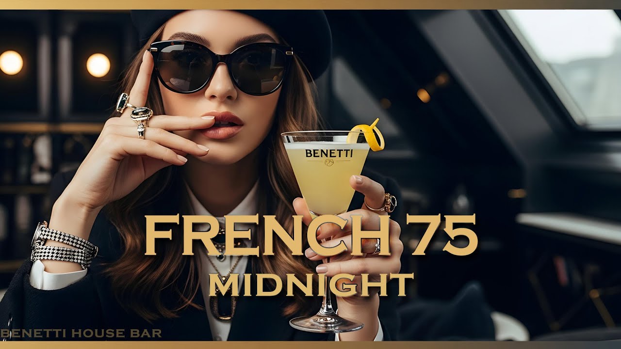 French 75 at Midnight | Deep House Mix 2026 | Benetti House Bar & A La Vie, Petite Fleur Feelings