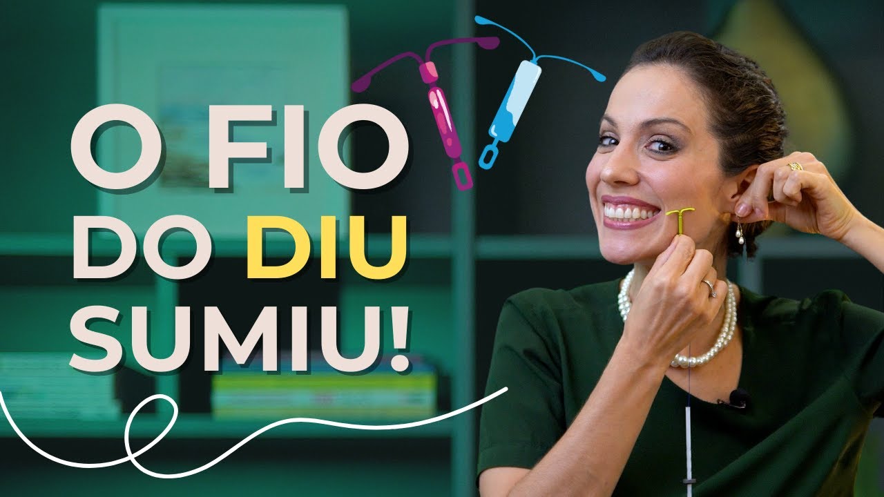 O FIO DO DIU SUMIU, E AGORA? | Dra. Lilian Fiorelli