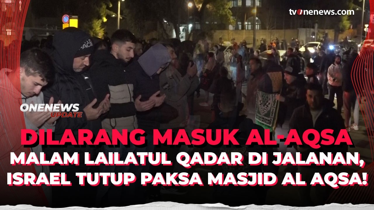 Miris! Lailatul Qadar di Jalanan, Ribuan Jamaah Dilarang Masuk Masjid Al Aqsa | OneNews Update
