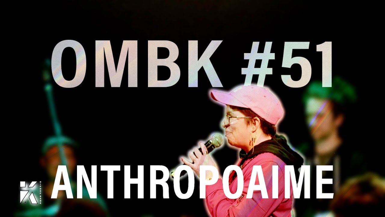 OMBK#51 -10-ANTHROPOAIME : Incroyable ... Ta daronne qui rappe !