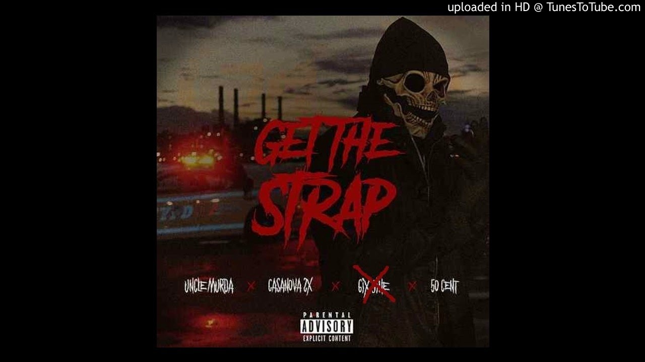 Get The Strap (No 6ix9ine) - Uncle Murda ft.50 Cent,Casanova