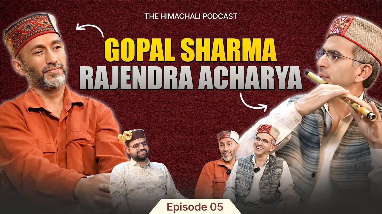 The Himachali Podcast | Episode 05 | Gopal Sharma | Rajendra Acharya | @RaagStudios