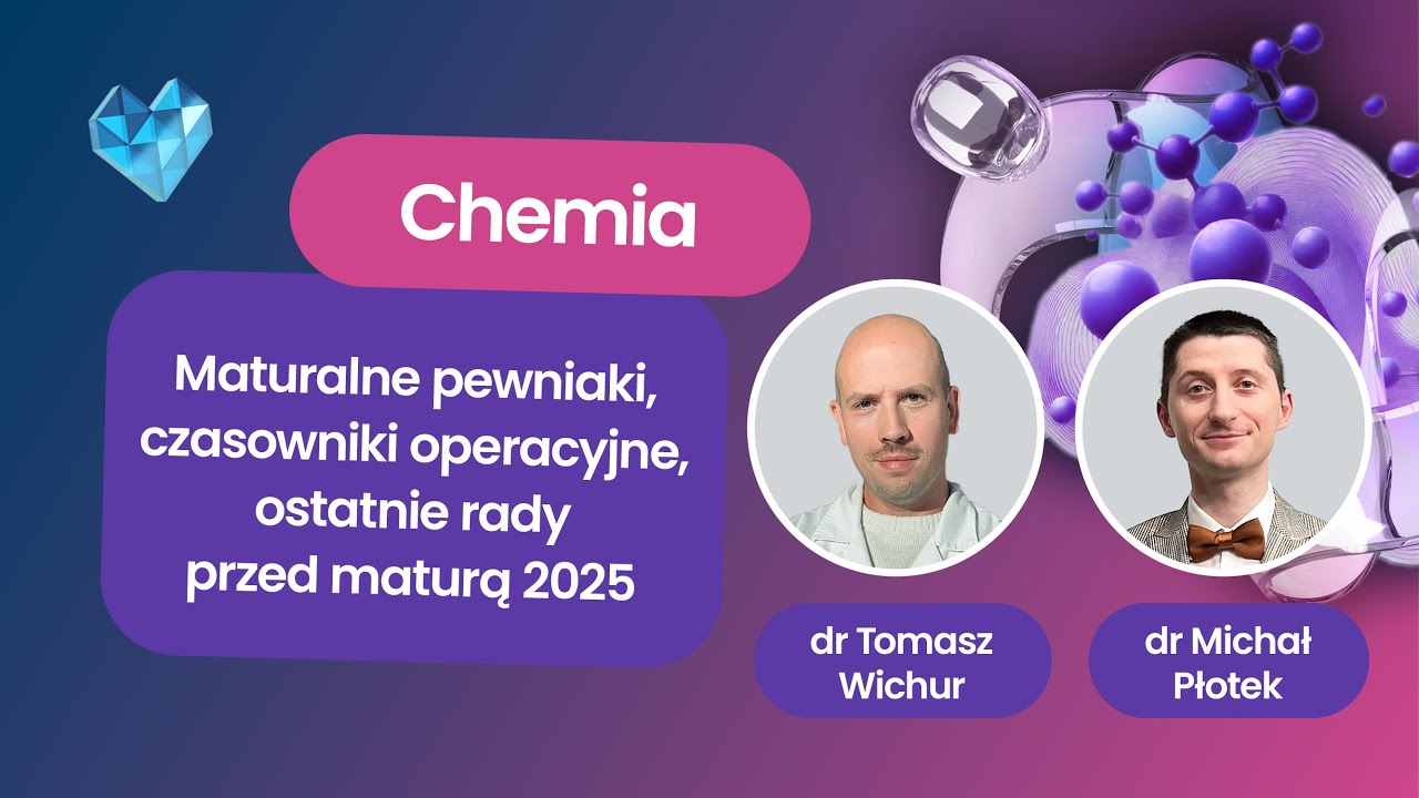 Matura chemia 2025 – pewniaki maturalne od Egzaminatorów i Ekspertów UJ – ostatnia powtórka