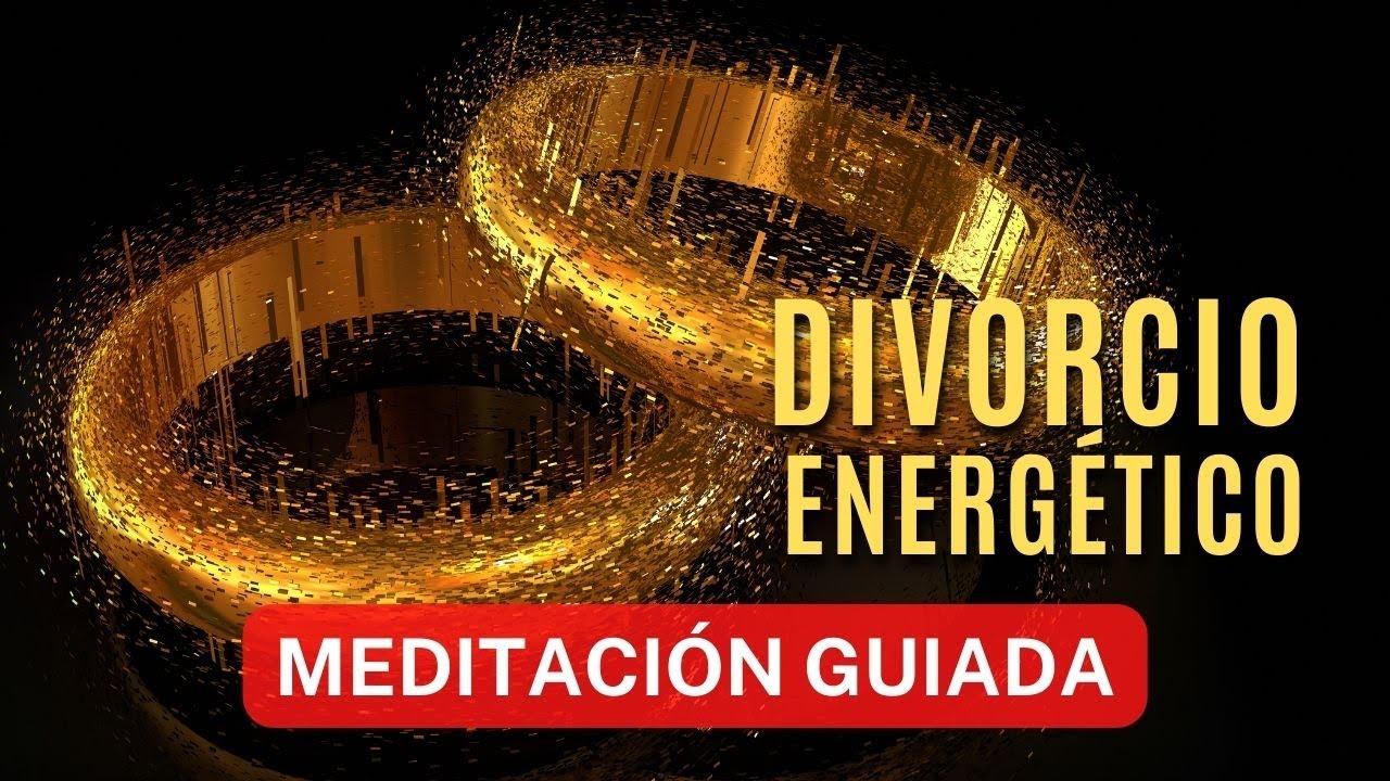 DIVORCIO ENERG&Eacute;TICO: Meditaci&oacute;n guiada