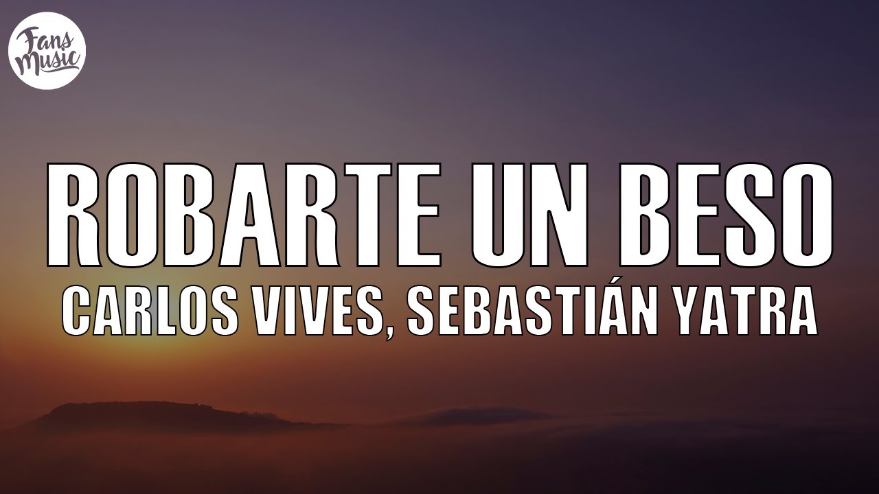 Carlos Vives, Sebastian Yatra - Robarte un Beso (Letra/Lyrics)