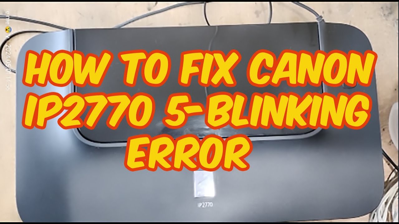 How to Fix Canon IP2770 5 Orange Blinking Error