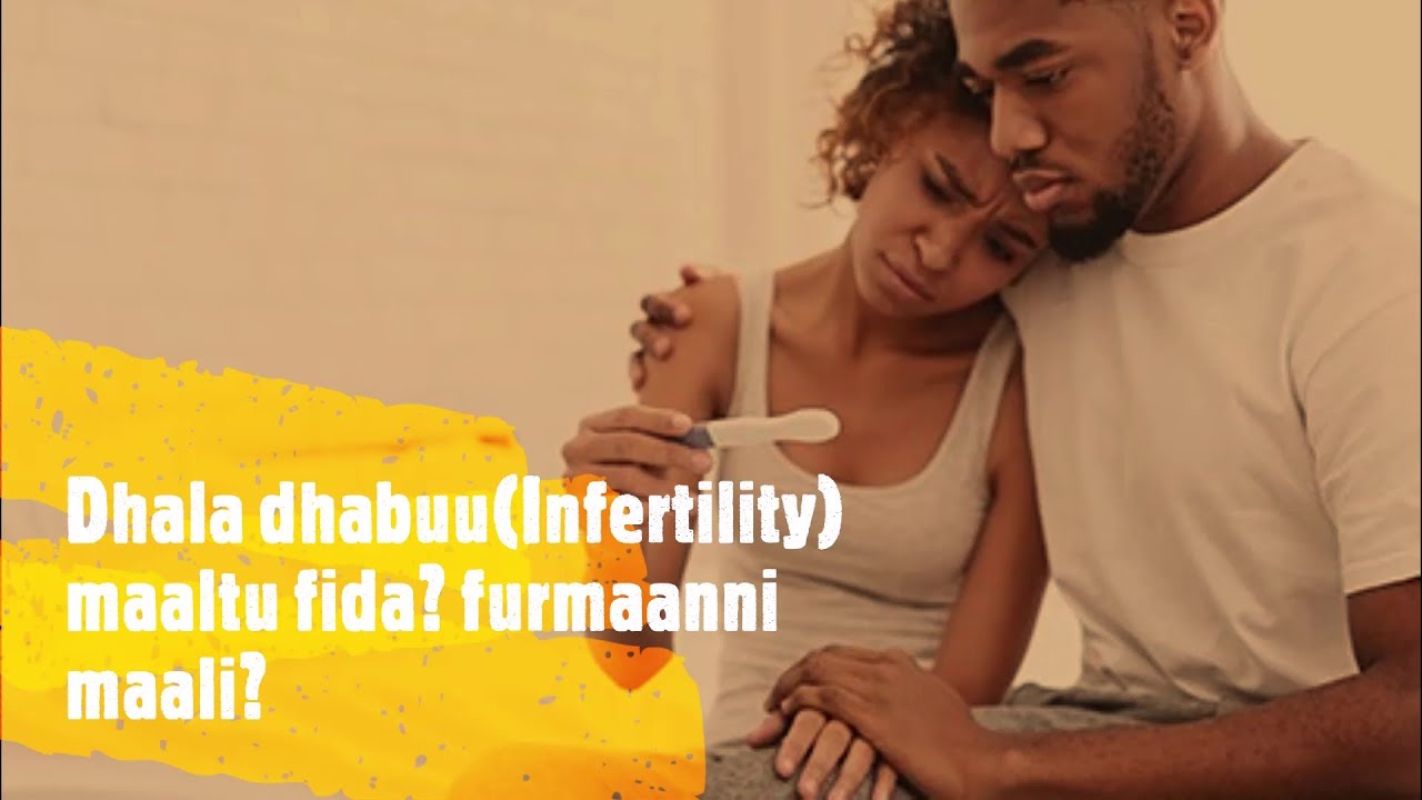 DHALA DHABUU(infertility) - ilaalchisee barnoota hawaasa keenyaaf  hubannoo ga'aa kennu