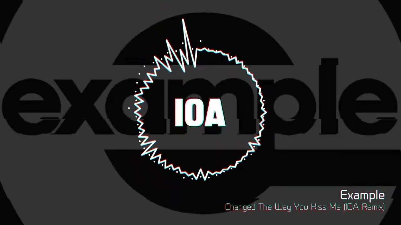 Example - Changed The Way You Kiss Me (IOA Remix)